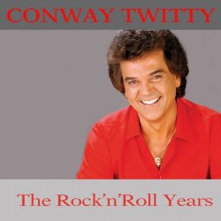 Conway Twitty - Conway Twitty: The Rock 'N' Roll Years (feat. Roy Orbison, Al Bruno)