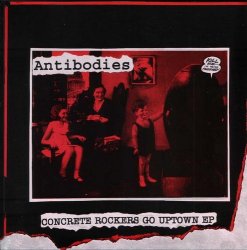 ANTIBODIES - Concrete Rockers Go Uptown Ep