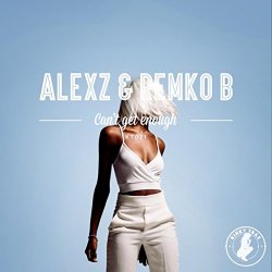 Alexz and Remko B - Can't Get Enough (Original Mix)