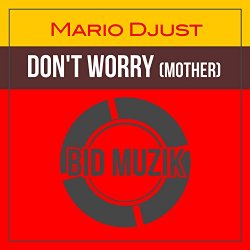 Mario Djust - Don't Worry (Mother) (Original Mix)