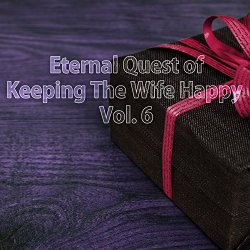 Various Artists - Eternal Quest of Keeping the Wife Happy, Vol. 6