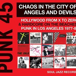 Various Artists - Soul Jazz Records Presents Punk 45: Chaos In The City Of Angels And Devils - Hollywood From X To Zero & Hardcore On The Beaches: Punk In Los Angeles 1977-81