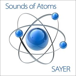 Sayer - Sounds of Atoms