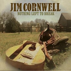 Jim Cornwell - Nothing Left to Break