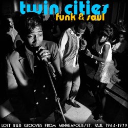 Twin Cities Funk & Soul - Lost R&B Grooves from Minneapolis/St Paul 1964/79