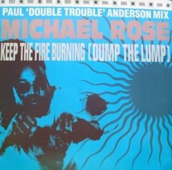 MICHAEL ROSE - Keep The Fire Burning (Dump The Lump) (Remix)