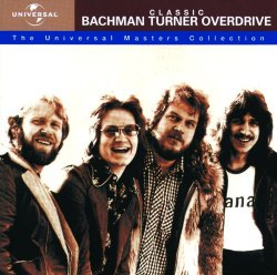 Bachman Turner Overdrive - Classic Bachman Turner Overdrive - The Universal Masters Collection