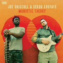 Joe Driscoll And Sekou Kouyate - Monistic Theory