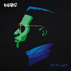 Eebz - Oh My God [Explicit]