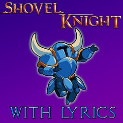 Shovel Knight With Lyrics