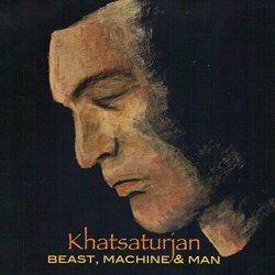 Khatsaturjan - Beast, Machine & Man