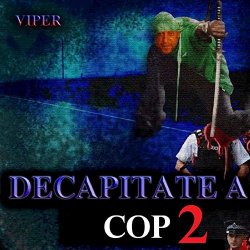 Viper - Decapitate a Cop 2