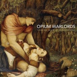 Opium Warlords - Taste My Sword Of Understanding by Opium Warlords
