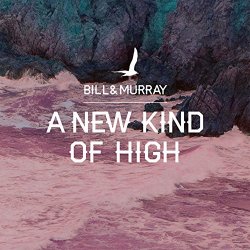 Bill and Murray - New Kind of High