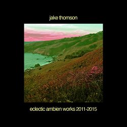 Jake Thomson - Eclectic Ambien Works 2011-2015