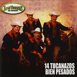 Los Tucanes De Tijuana - 14 Tucanazos Bien Pesados by Fonovisa (2010-03-23)