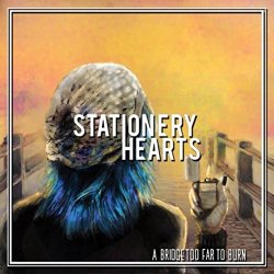 Stationery Hearts - A Bridge Too Far to Burn [Explicit]