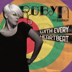 Robyn with Kleerup - With Every Heartbeat - with Kleerup (Radio Edit)