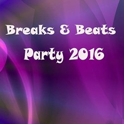 Breaks & Beats Party 2016 [Explicit]