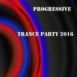 Various Artists - Progressive Trance Party 2016 [Explicit]