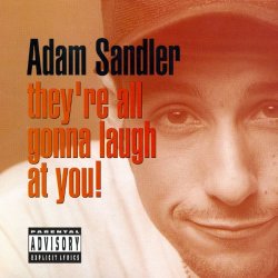 Adam Sandler - They're All Gonna Laugh At You! [Explicit]