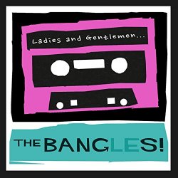 Bangles, The - Ladies and Gentlemen...The Bangles!