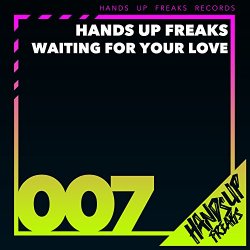 Hands Up Freaks - Waiting for Your Love