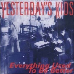 Everything Used to Be Better by Yesterday's Kids