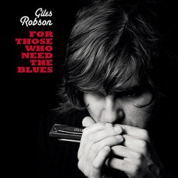 Giles Robson - For Those Who Need The Blues