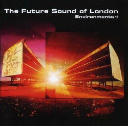 The Future Sound of London - Environments Vol.4