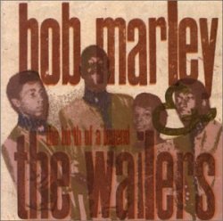 Bob Marley & The Wailers - The Birth of a Legend (1963-66) by Bob Marley & The Wailers