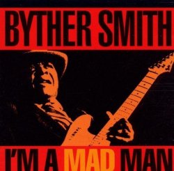 Byther Smith - I'm a Mad Man by Byther Smith (2009-02-02)