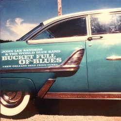 John Lee Sanders & the World Blue Band - Bucket Full of Blues by John Lee Sanders & the World Blue Band (2008-08-01?