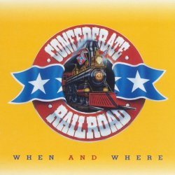 Confederate Railroad - When And Where