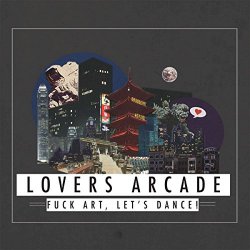 Fuck Art Lets Dance - Lovers Arcade