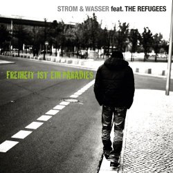 Strom and Wasser Feat. The Refugees - Freiheit ist ein Paradies (feat. The Refugees)
