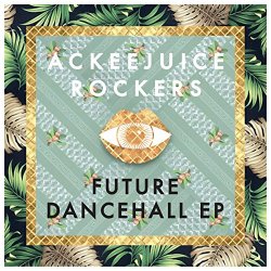 Ackeejuice Rockers           - Future Dancehall - Ep
