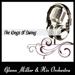 Glenn Miller - The Kings Of Swing