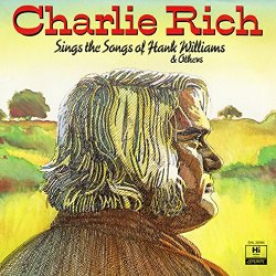 Charlie Rich - Sings The Songs of Hank Williams & Others