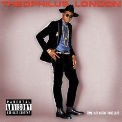 Theophilus London - Timez Are Weird These Days [Explicit]