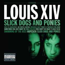 Louis XIV - Slick Dogs and Ponies [Explicit]
