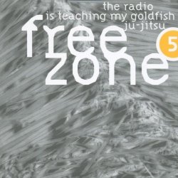 Various Artists - Freezone 5: The Radio Is Teaching My Goldfish Ju-Jitsu