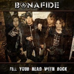 Bonafide - Fill Your Head With Rock