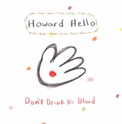 Howard Hello - Don t Drink His Blood