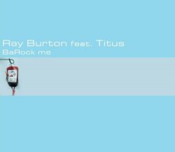 Ray Burton Feat. Titus - Barock Me