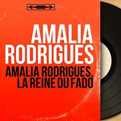 Amalia Rodrigues - Amália Rodrigues, La Reine Du Fado (Mono Version)