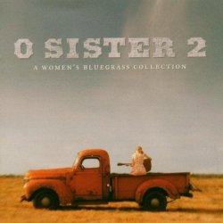 Various Artists - O Sister 2: A Woman's Bluegrass Collection by Various Artists (2002-09-10)