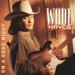 Wade Hayes - On a Good Night