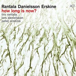 Rantala Danielsson Erskine - How Long Is Now