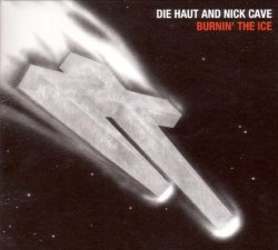 Die Haut and Nick Cave - Burnin'the Ice